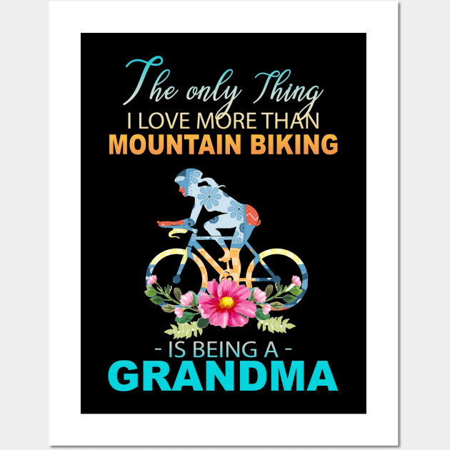 The Ony Thing I Love More Than Mountain biking Is Being A Grandma Wall Art by Thai Quang